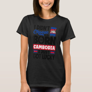 Cambodia Cambodian Cambodia Flag I Just Got Lucky T-Shirt