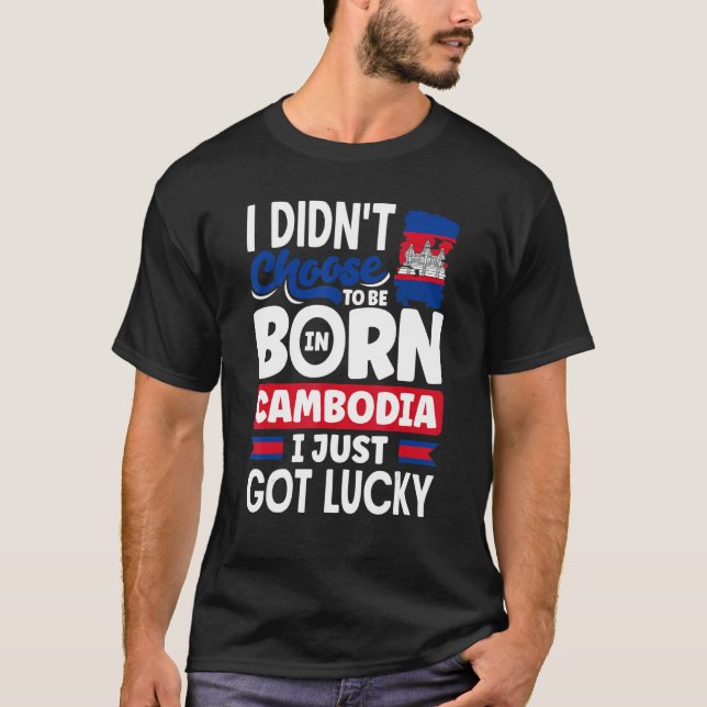 Cambodia Cambodian Cambodia Flag I Just Got Lucky  T-Shirt (Front)