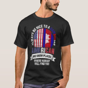 Cambodian American We Know Places Where Cambodia F T-Shirt