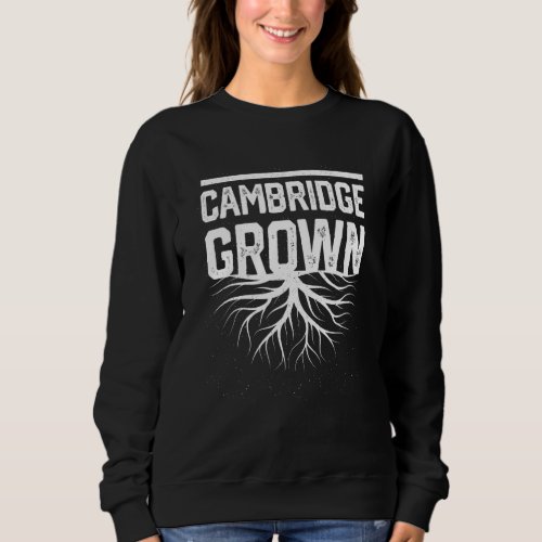 Cambridge Grown Resident  Local Pride Hometown Sweatshirt