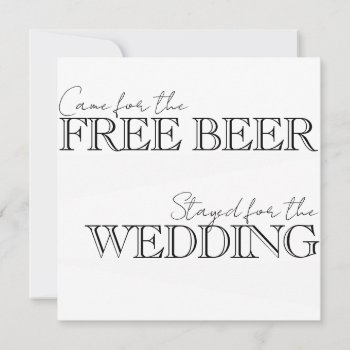 Came For The Free Beer  Stayed For The Wedding Invitation by theMRSingLink at Zazzle