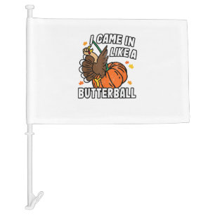 Came In Like A Butterball Funny Design Thanksgivin Car Flag