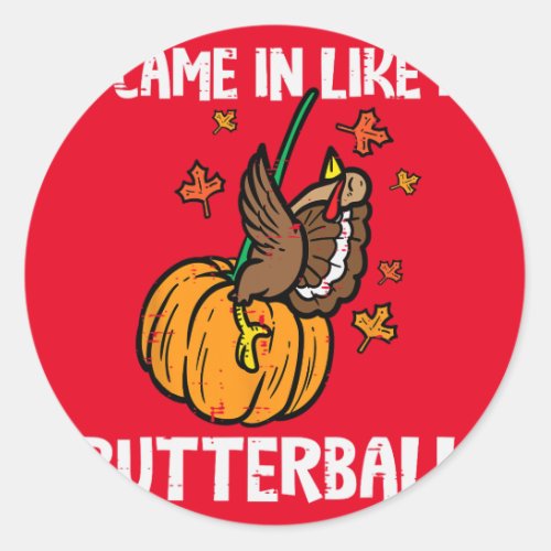 Came In Like A Butterball Funny Thanksgiving Men W Classic Round Sticker