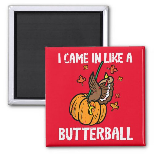 Came In Like A Butterball Funny Thanksgiving Men W Magnet