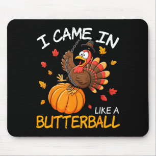 Came In Like A Butterball Funny Thanksgiving Men W Mouse Pad