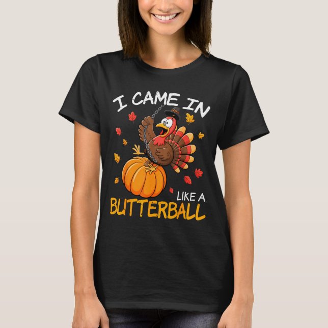 Came In Like A Butterball Funny Thanksgiving Men W T-Shirt (Front)