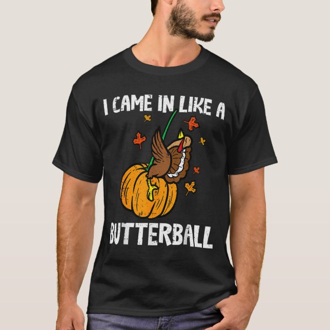 Came In Like A Butterball Funny Thanksgiving  T-Shirt (Front)