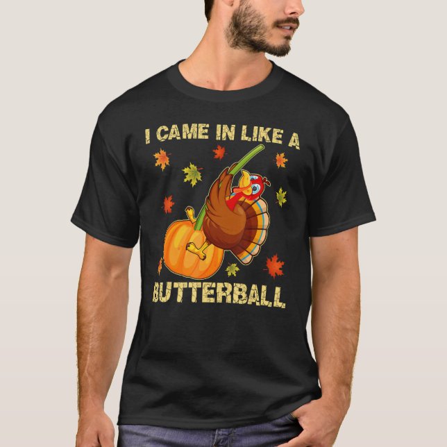 Came In Like A Butterball   Thanksgiving Men Women T-Shirt (Front)
