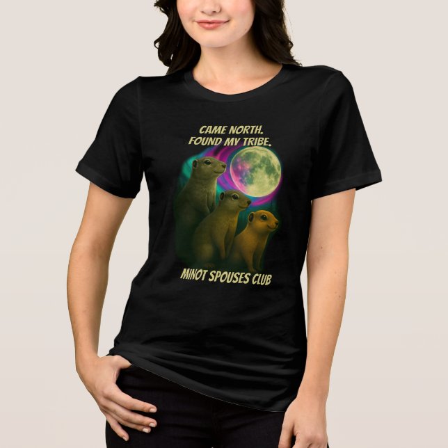 Came North. Found My Tribe. Minot Spouses Club Tri-Blend Shirt (Front)