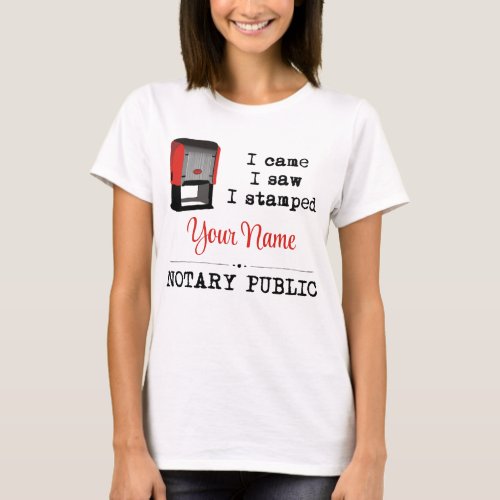 Came Saw Stamped Notary Public Stamp Customized Name T-Shirt