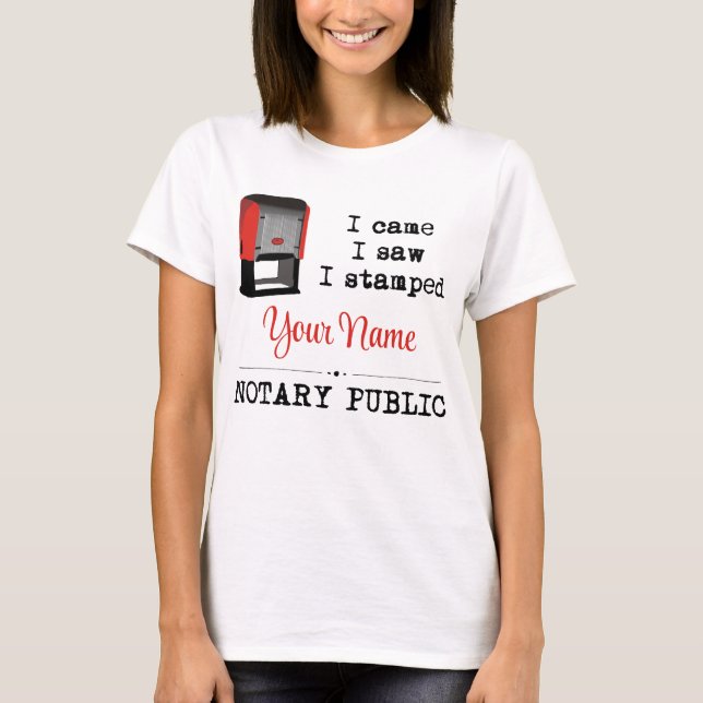 Came Saw Stamped Notary Public Stamp Customized T-Shirt (Front)