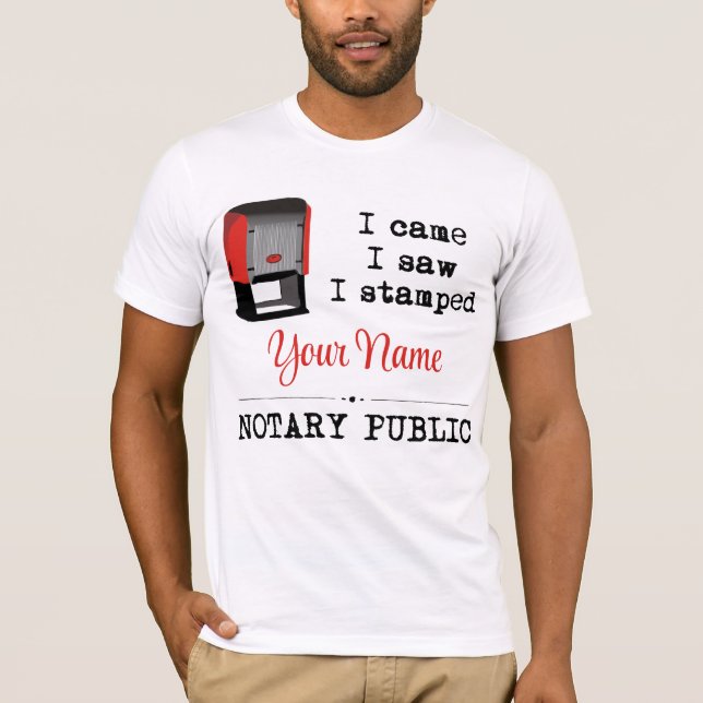 Came Saw Stamped Notary Public Stamp Customized T-Shirt (Front)