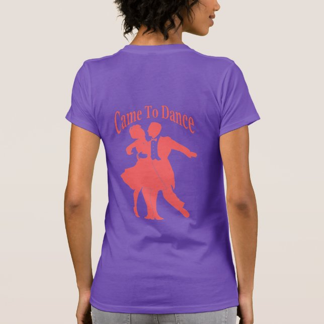 Came To Dance T-Shirt, add name or text T-Shirt (Back)
