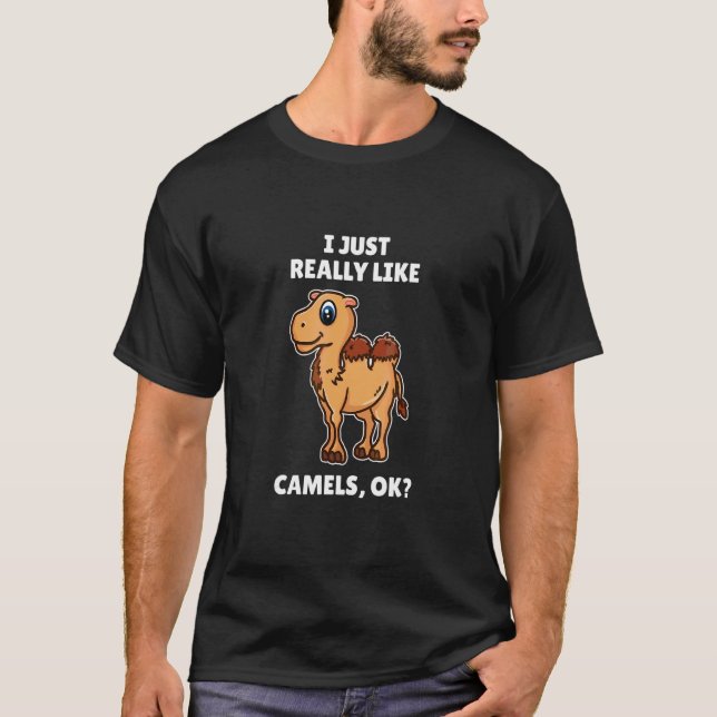 Camel   I Just Really Like Camels Ok T-Shirt (Front)