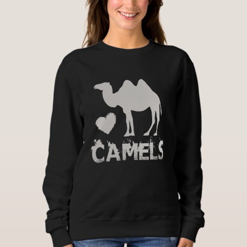 Camel I Love Camels  Camels Lover 1 Sweatshirt