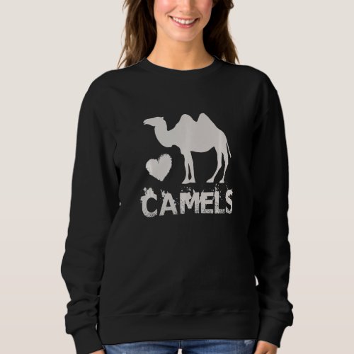 Camel I Love Camels  Camels Lover  Sweatshirt