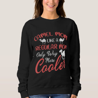 Camel Mom Like A Regular Mom Only Way More Cooler Sweatshirt