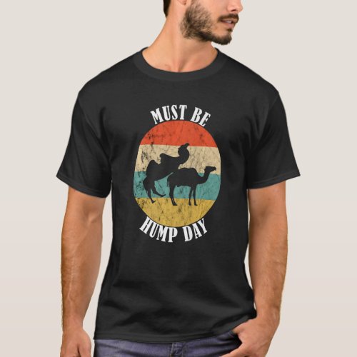 Camel Must Be Hump Day Retro  Hump Day Camel T_Shirt