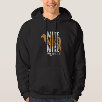 Camel Quote Mike Mike Mike What Day Is It Hoodie