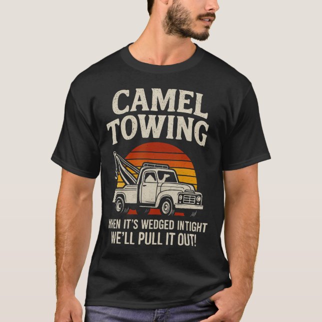 Camel Towing Funny Tow Truck Adult When It'S Wedge T-Shirt (Front)