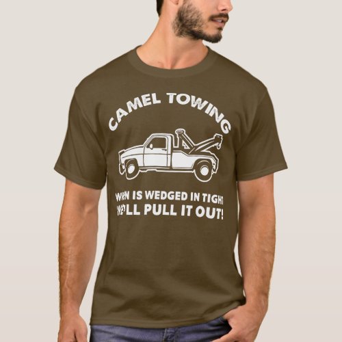 Camel Towing Pull It Out Tow Truck For Trucker  T_Shirt