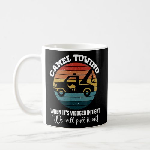 Camel Towing When Its Wedged In Tight   Adult Hum Coffee Mug