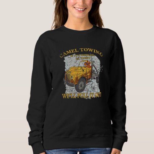 Camel Towing When Its Wedged In Tight We Will Pull Sweatshirt