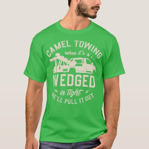 Camel towing when its wedged in tight well pull it T_Shirt