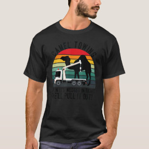 Camel Towing When It's Wedged In Tight We'll Pull T-Shirt