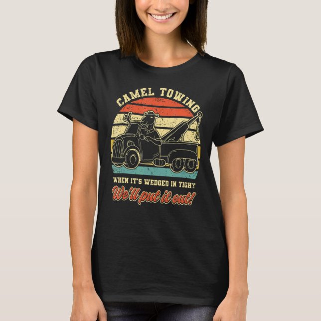 Camel Towing When It's Weird In Tight We'll Pull I T-Shirt (Front)