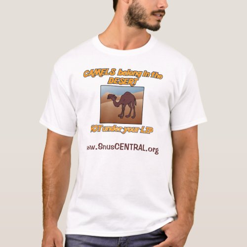 Camels Belong in the DesertNot Under Your Lip T_Shirt