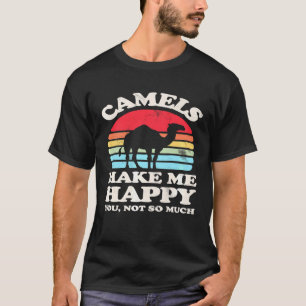 Camels Make Me Happy You Not So Much Camel Vintag T-Shirt
