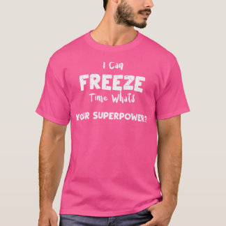Camera I Can Freeze Time Whats Your Superpow... Ph T-Shirt