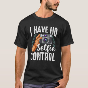 Camera I Have No Selfie Control Cell Phone Photogr T-Shirt