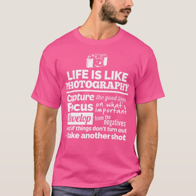 Camera Photographer Quote Life Is Like Photography T-Shirt (Front)