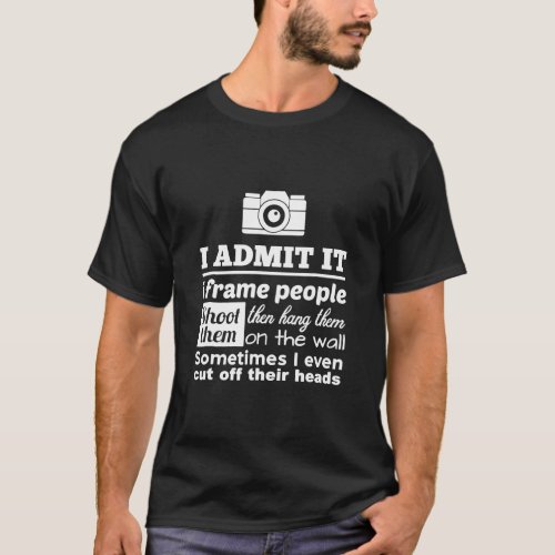 Camera Photographer T Shirt I Shoot Frame Hang P