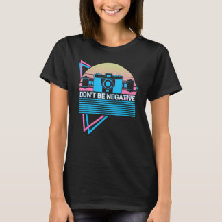 Camera Photography Photographer Retro Don't Be Neg T-Shirt