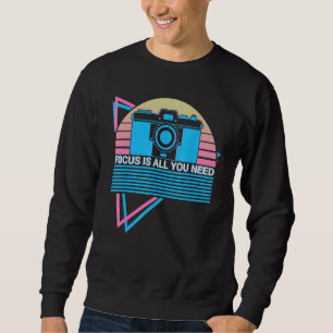 Camera Photography Photographer Retro Focus Is All Sweatshirt