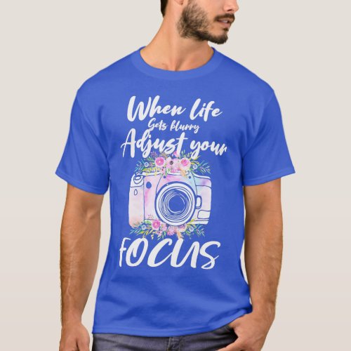 Camera Photography  When Life Gets Blurry Adjust Y T_Shirt