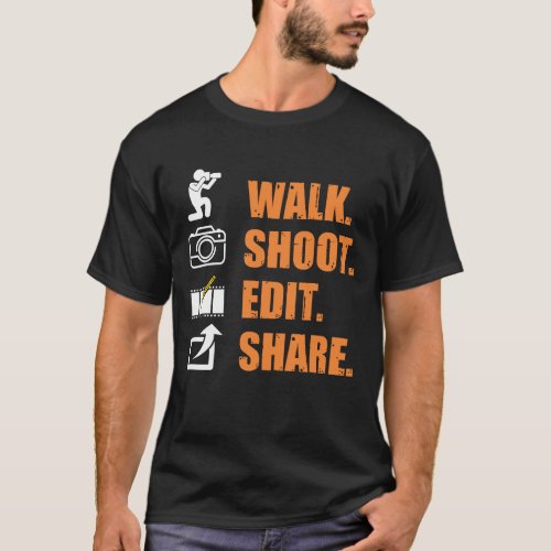 Cameraman Saying walk shoot edit share Funny Photo T_Shirt