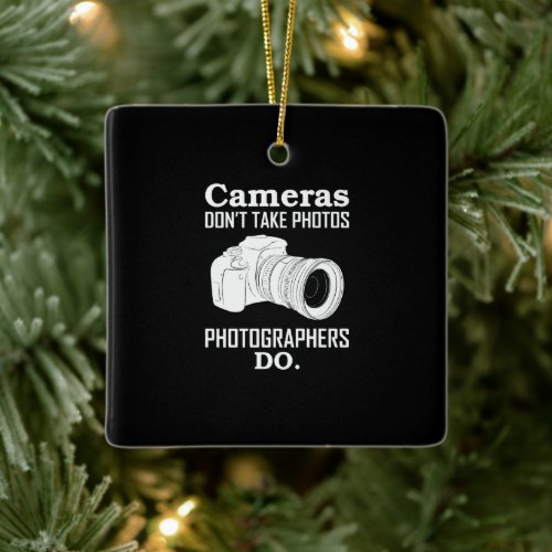 Cameras DonT Take Photos Photographer Photography Ceramic Ornament