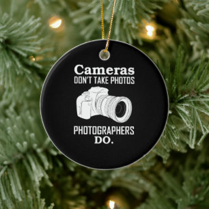 Cameras Don´T Take Photos Photographer Photography Ceramic Ornament