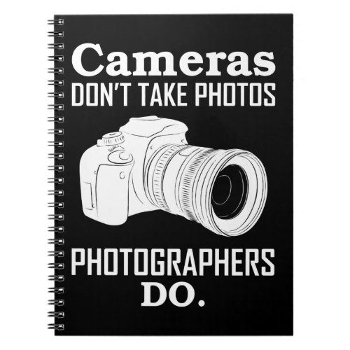 Cameras DonT Take Photos Photographer Photography Notebook