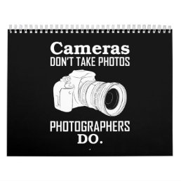 Cameras Don&#39;t Take Photos Photographer Photography Calendar