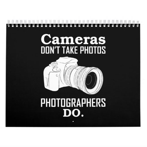 Cameras Dont Take Photos Photographer Photography Calendar