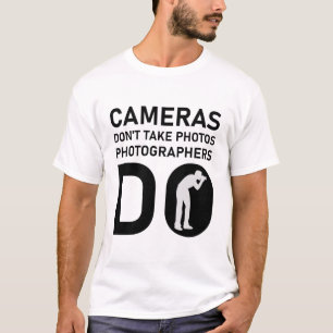 Cameras Don't Take Photos photographers do T-Shirt