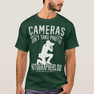Cameras Dont Take Photos Photographers Photography T-Shirt