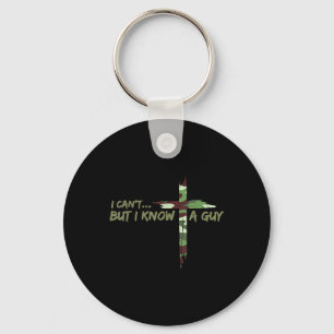Camo Cant But I Know A Guy Jesus Cross Funny Chris Keychain
