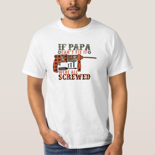 Camouflage if papa cant fix it were all screwed T_Shirt