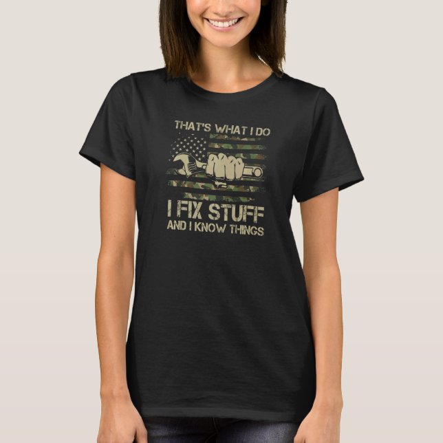 Camouflage That's What I Do I Fix Stuff And I Know T-Shirt (Front)